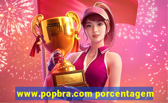 www.popbra.com porcentagem